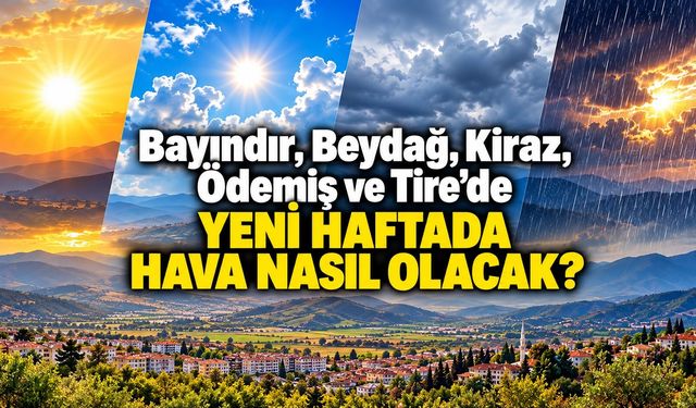 Bayındır, Beydağ, Kiraz, Ödemiş ve Tire’de Yeni Haftada Hava nasıl olacak?