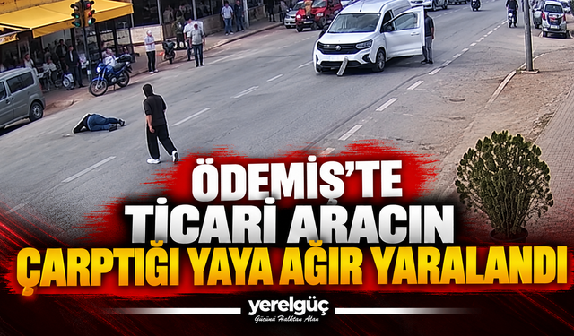 Ödemiş’te ticari aracın çarptığı yaya ağır yaralandı