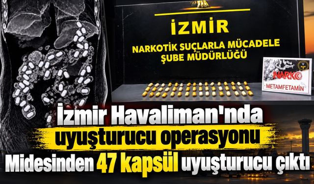 İzmir Havalimanı'nda uyuşturucu operasyonu  Midesinden 47 kapsül uyuşturucu çıktı