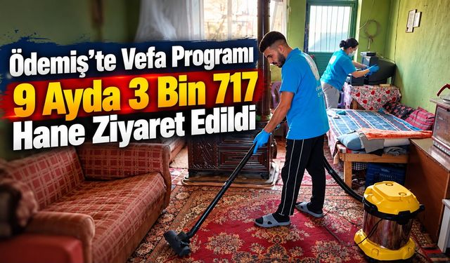 Ödemiş’te Vefa Programı 9 Ayda 3 Bin 717 Hane Ziyaret Edildi