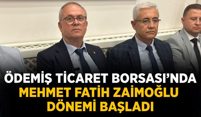 Ödemiş Ticaret Borsası’nda Mehmet Fatih Zaimoğlu dönemi başladı