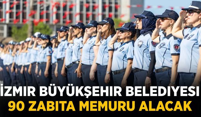 İzmir Büyükşehir Belediyesi 90 zabıta memuru alacak