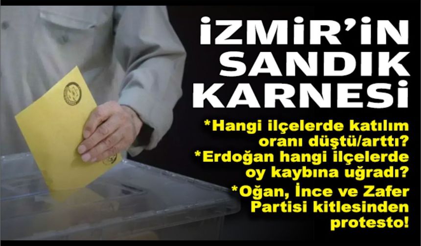 İzmir’in sandık karnesi… Katılım oranında düşüş!