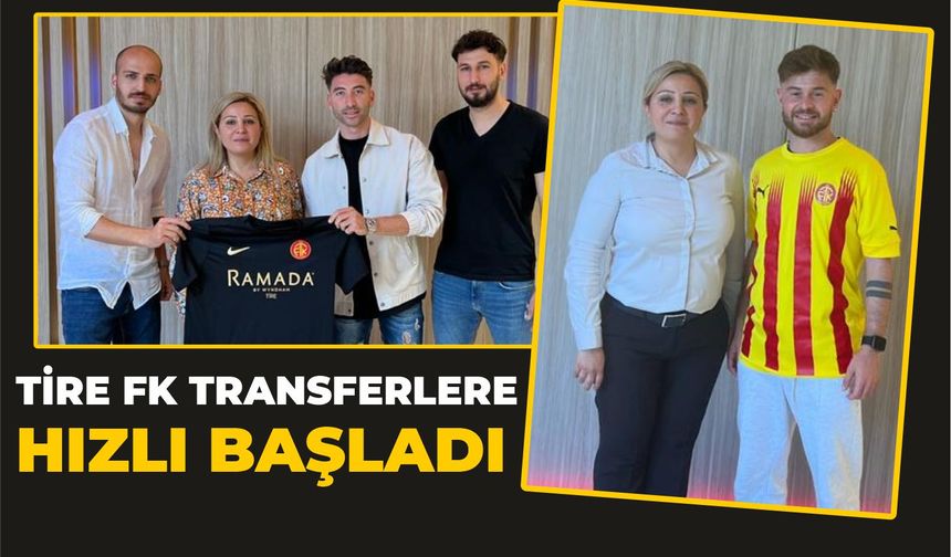 Tire FK transferlere hızlı başladı