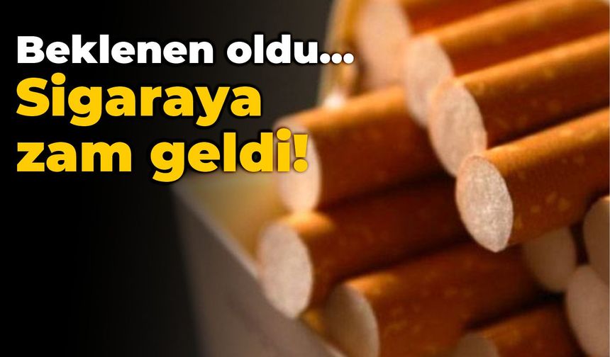 Beklenen oldu... Sigaraya zam geldi!