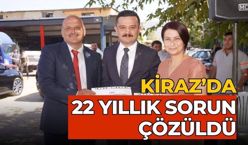 KİRAZ’DA 22 YILLIK SORUN ÇÖZÜLDÜ