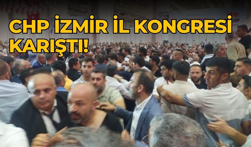 CHP İzmir İl Kongresi karıştı!