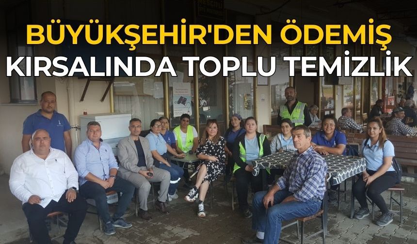 BÜYÜKŞEHİR'DEN ÖDEMİŞ KIRSALINDA TOPLU TEMİZLİK