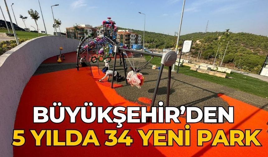 BÜYÜKŞEHİR’DEN 5 YILDA 34 YENİ PARK