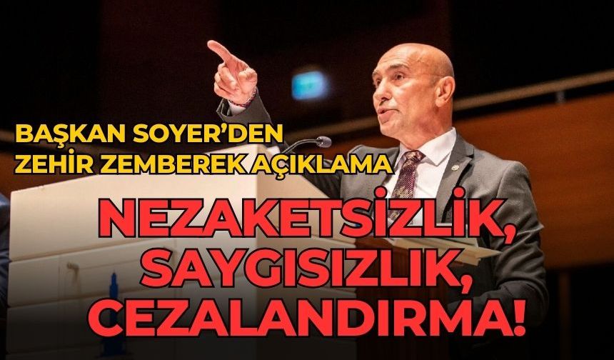 BAŞKAN SOYER’DEN ZEHİR ZEMBEREK AÇIKLAMA