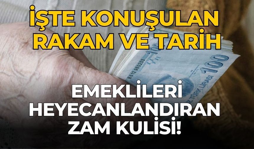 EMEKLİLERİ HEYECANLANDIRAN ZAM KULİSİ! İŞTE KONUŞULAN RAKAM VE TARİH