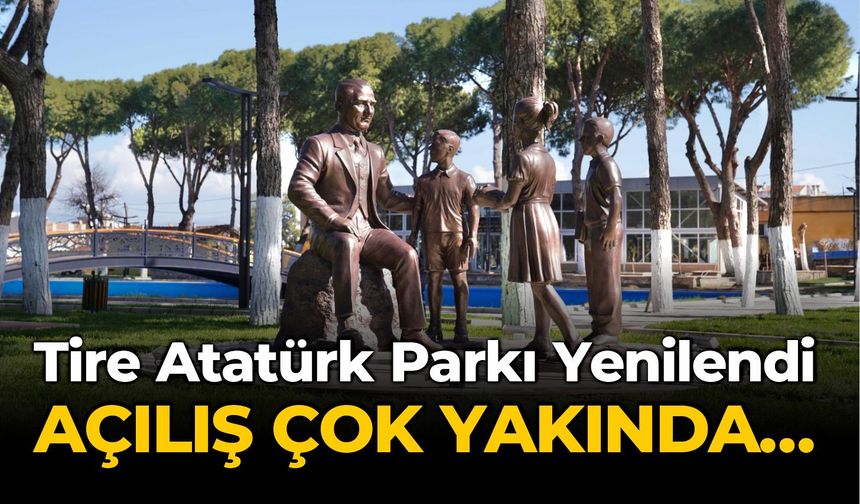 Tire’deki Atatürk Parkı, kapsamlı bir yenileme sürecinden geçti