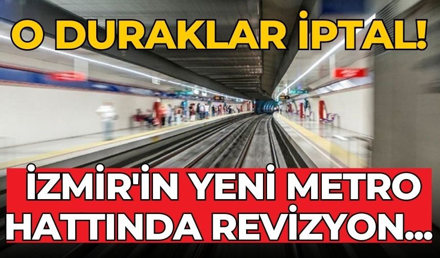 İzmir'in yeni metro hattında revizyon... O duraklar iptal!