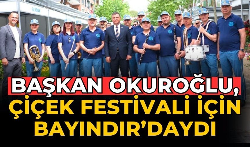 Başkan Okuroğlu, Çiçek Festivali için Bayındır’daydı