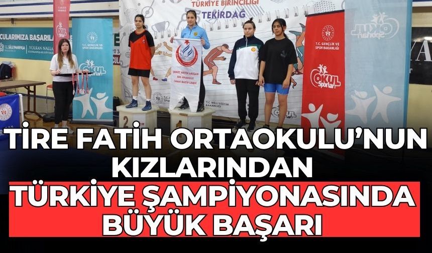 Tire Fatih Ortaokulu’nun Kızlarından Türkiye Şampiyonasında büyük Başarı