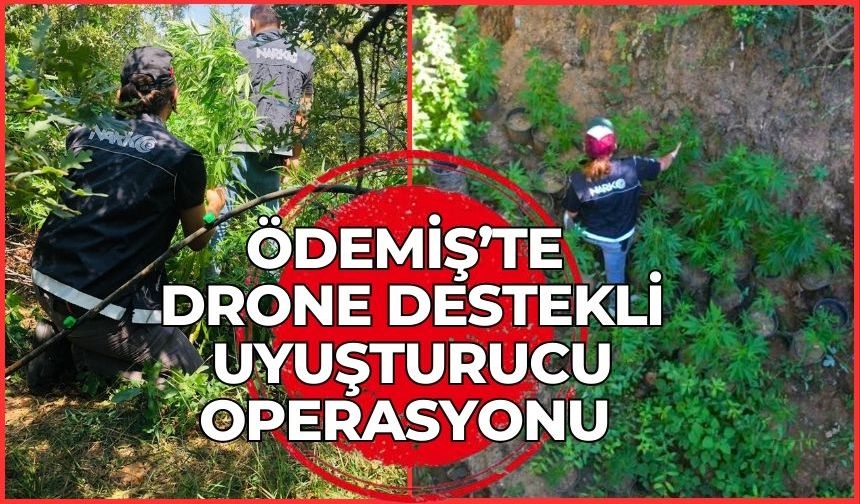 ÖDEMİŞ’TE DRONE DESTEKLİ UYUŞTURUCU OPERASYONU