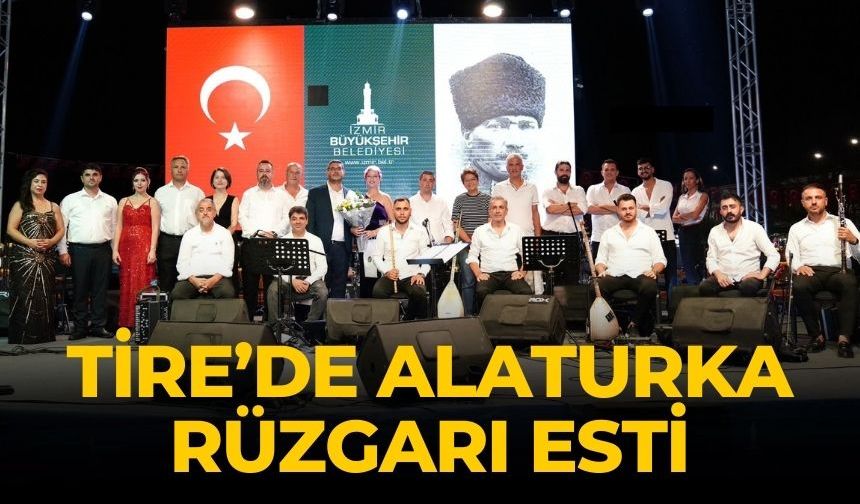 TİRE’DE ALATURKA RÜZGARI ESTİ