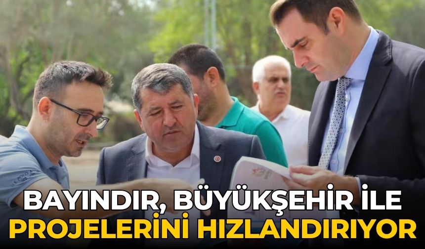 Bayındır, Büyükşehir ile Projelerini Hızlandırıyor