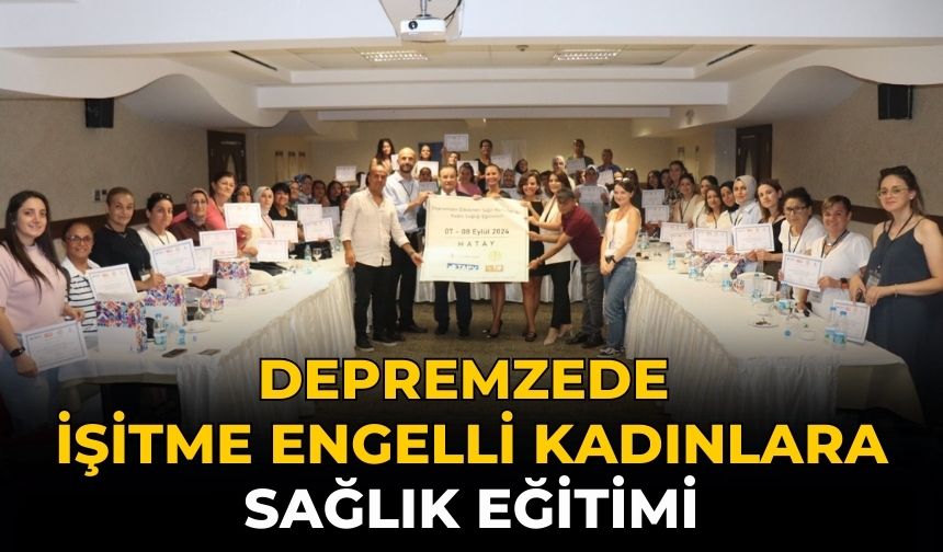 Depremzede işitme engelli kadınlara sağlık eğitimi