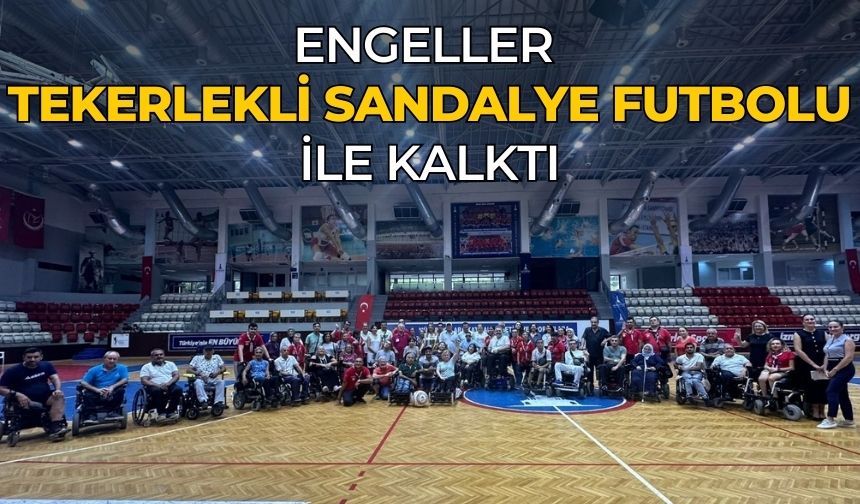 Engeller tekerlekli sandalye futbolu ile kalktı