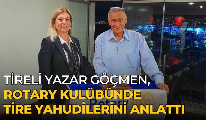 TİRELİ YAZAR GÖÇMEN, ROTARY KULÜBÜNDE TİRE YAHUDİLERİNİ ANLATTI