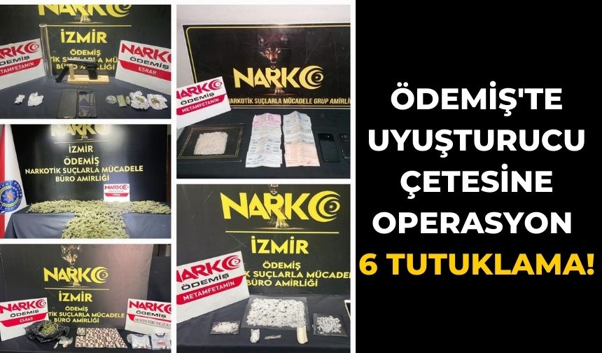 Ödemiş'te Uyuşturucu Çetesine Operasyon 6 Tutuklama!