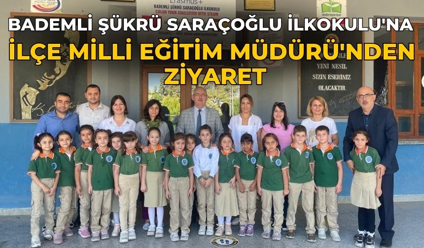 Bademli Şükrü Saraçoğlu İlkokulu'na İlçe Milli Eğitim Müdürü'nden Ziyaret