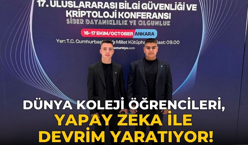 DÜNYA KOLEJİ ÖĞRENCİLERİ, YAPAY ZEKA İLE DEVRİM YARATIYOR!