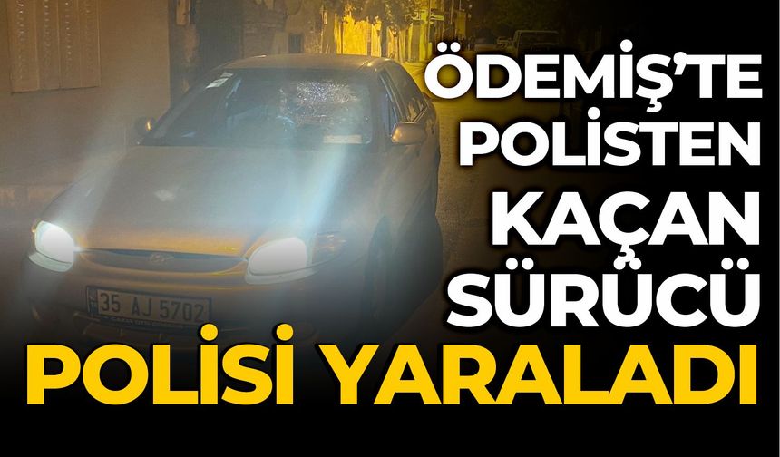 ÖDEMİŞ’TE POLİSTEN KAÇAN SÜRÜCÜ POLİSİ YARALADI