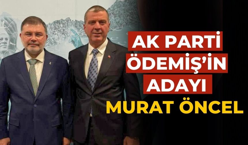 AK PARTİ ÖDEMİŞ’İN ADAYI MURAT ÖNCEL