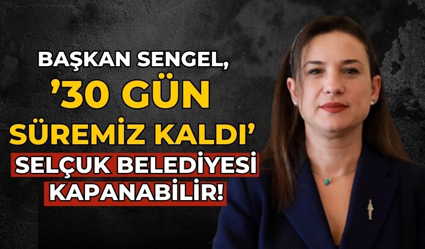 Başkan Sengel, ’30 gün süremiz kaldı’ Selçuk Belediyesi kapanabilir!