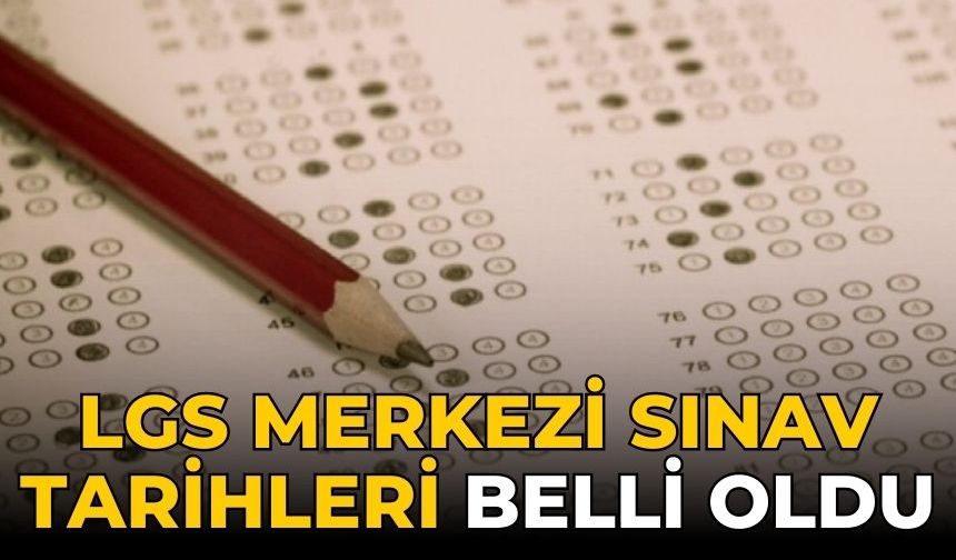 LGS merkezi sınav tarihleri belli oldu