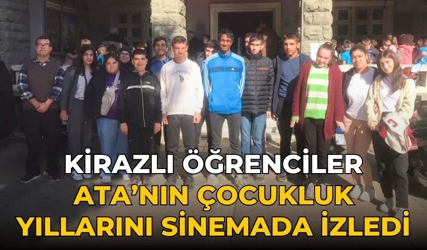 Kirazlı Öğrenciler Ata’nın Çocukluk Yıllarını sinemada İzledi