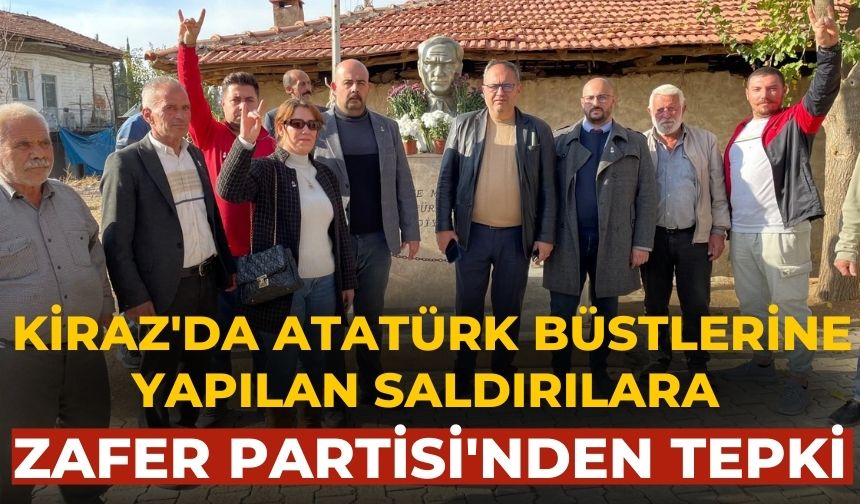 Kiraz'da Atatürk Büstlerine Yapılan Saldırılara Zafer Partisi'nden Tepki