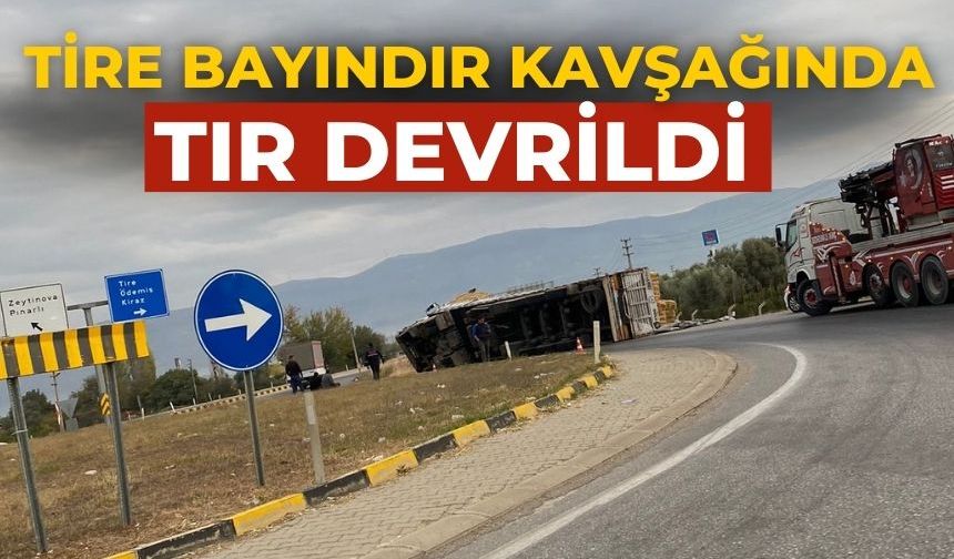 Tire Bayındır kavşağında tır devrildi