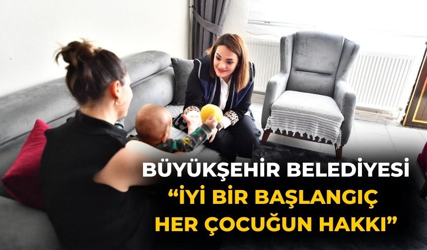 Büyükşehir Belediyesi  “İyi bir başlangıç her çocuğun hakkı”