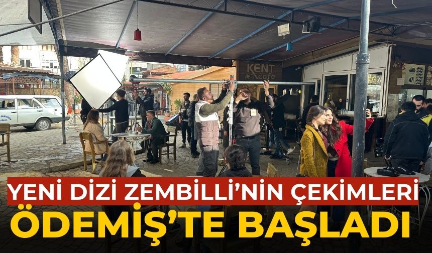 YENİ DİZİ ZEMBİLLİ’NİN ÇEKİMLERİ ÖDEMİŞ’TE BAŞLADI