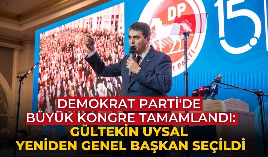 Demokrat Parti'de Büyük Kongre tamamlandı: Gültekin Uysal yeniden genel başkan seçildi