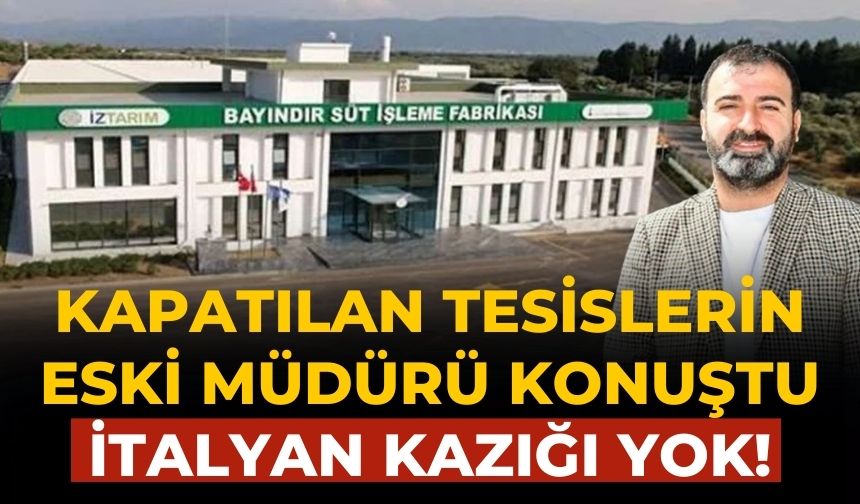 Kapatılan tesislerin eski müdürü konuştu İtalyan kazığı yok!