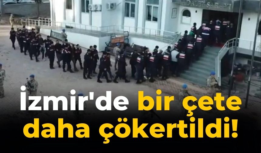 İzmir'de bir çete daha çökertildi!