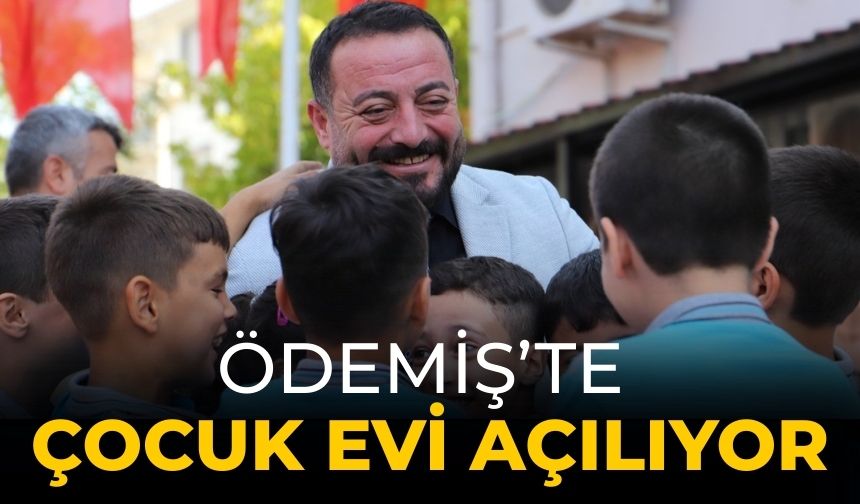 Ödemiş’te Çocuk Evi açılıyor