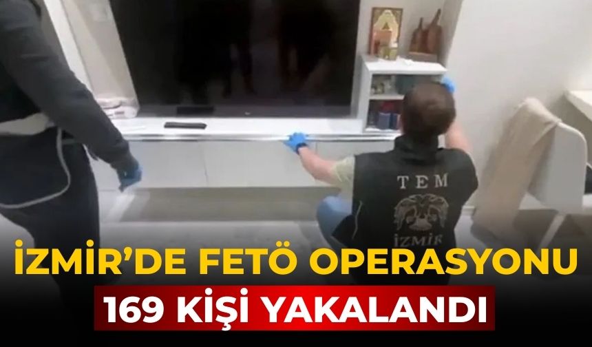 İzmir’de fetö operasyonu 169 kişi yakalandı
