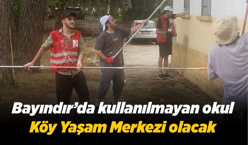 Bayındır’da kullanılmayan okul Köy Yaşam Merkezi olacak