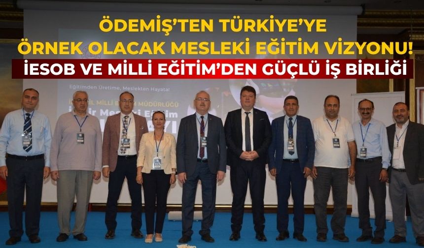 Ödemiş’ten Türkiye’ye Örnek Olacak Mesleki Eğitim Vizyonu! İESOB ve Milli Eğitim’den Güçlü İş Birliği