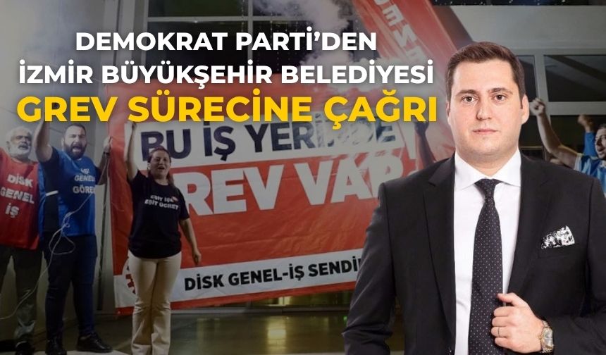 Demokrat Parti’den İzmir Büyükşehir Belediyesi Grev Sürecine Çağrı