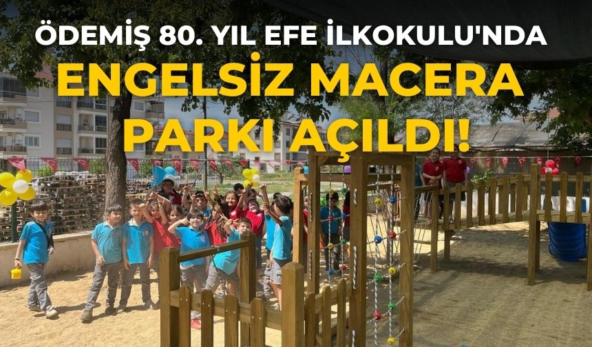 Ödemiş 80. Yıl Efe İlkokulu'nda  Engelsiz Macera Parkı açıldı!