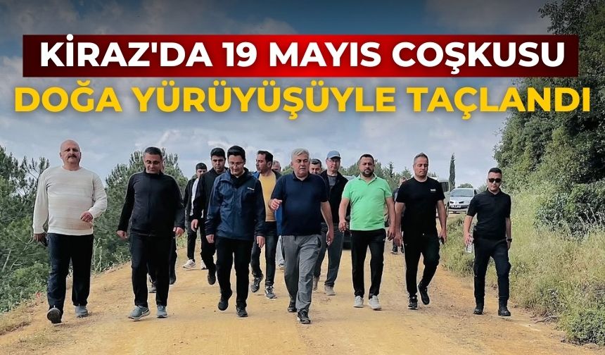 KİRAZ'DA 19 MAYIS COŞKUSU DOĞA YÜRÜYÜŞÜYLE TAÇLANDI