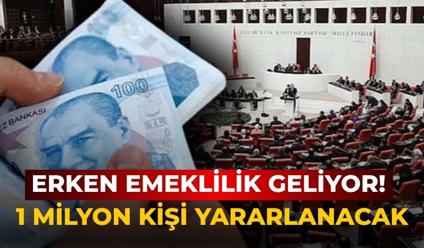 Erken emeklilik geliyor! 1 milyon kişi yararlanacak