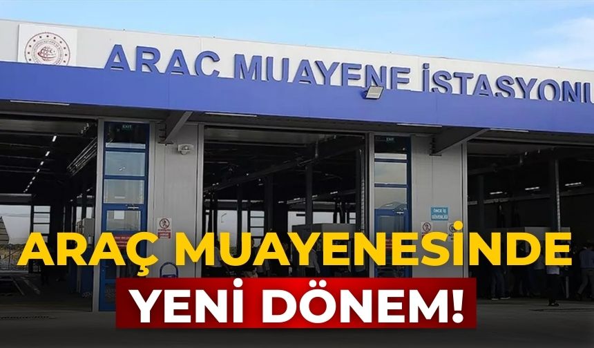Araç muayenesinde yeni dönem!