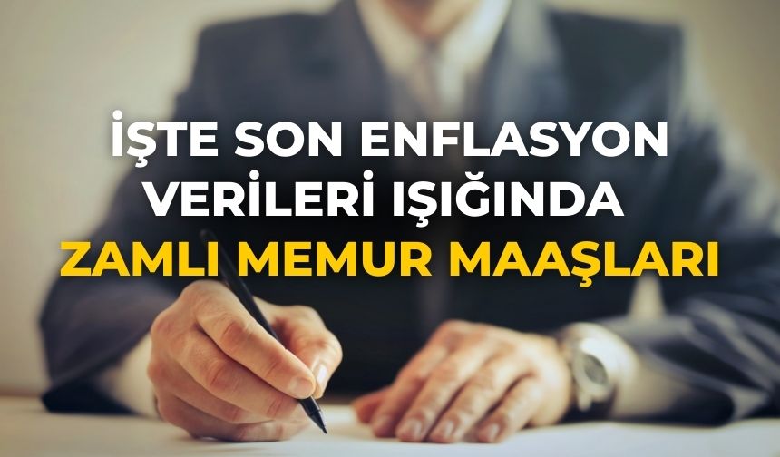 İşte son enflasyon verileri ışığında zamlı memur maaşları